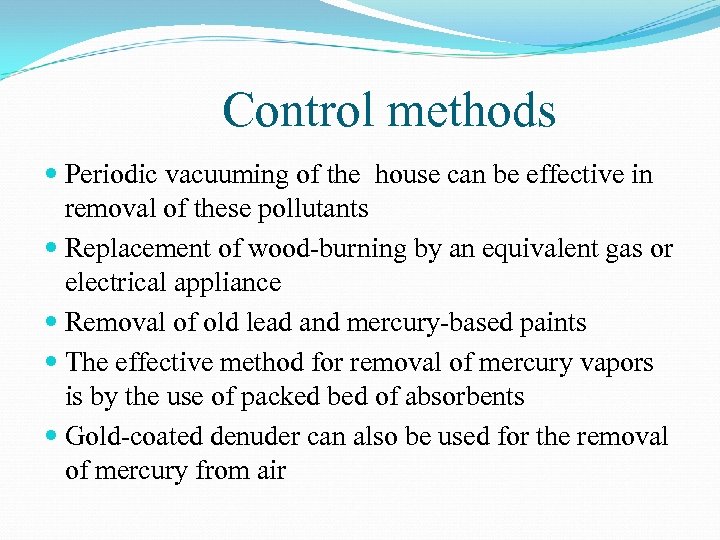 Control methods Periodic vacuuming of the house can be effective in removal of these