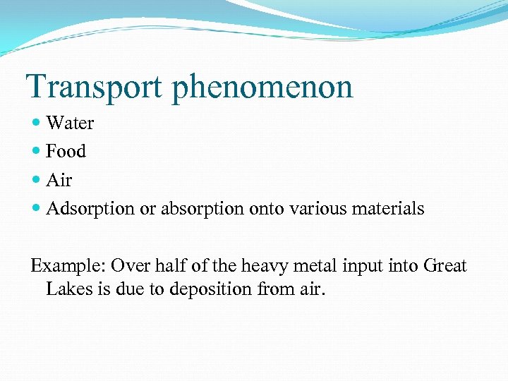 Transport phenomenon Water Food Air Adsorption or absorption onto various materials Example: Over half