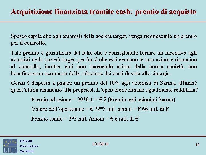 Acquisizione finanziata tramite cash: premio di acquisto Spesso capita che agli azionisti della società