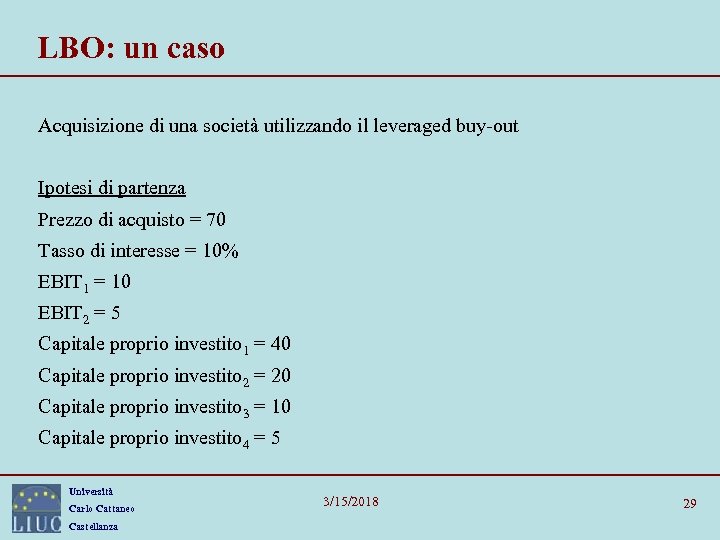 LBO: un caso Acquisizione di una società utilizzando il leveraged buy-out Ipotesi di partenza