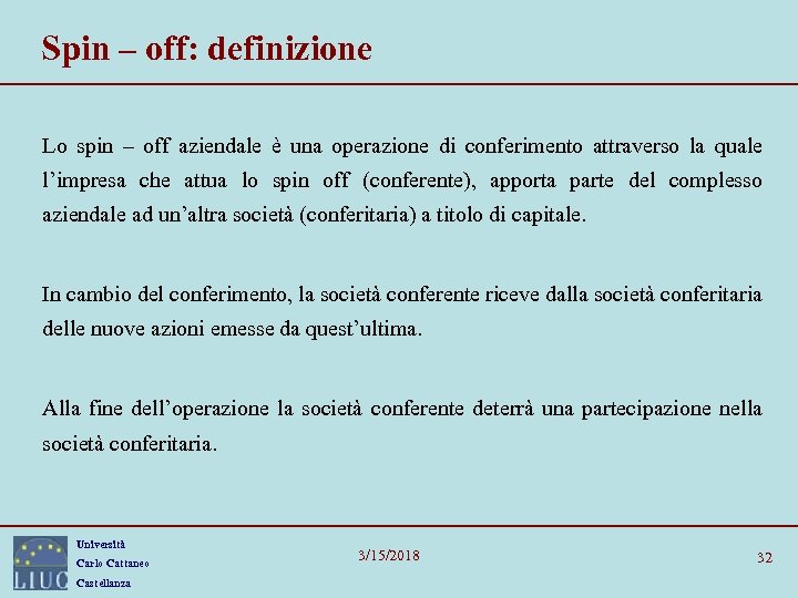 Spin – off: definizione Lo spin – off aziendale è una operazione di conferimento