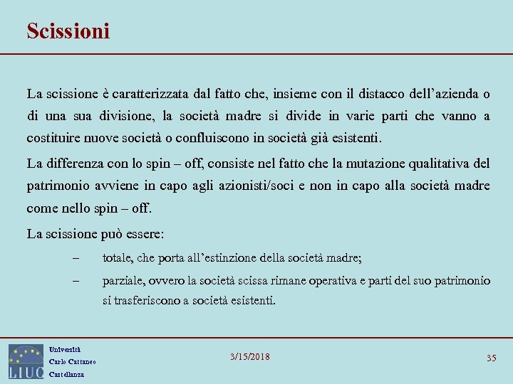 Scissioni La scissione è caratterizzata dal fatto che, insieme con il distacco dell’azienda o