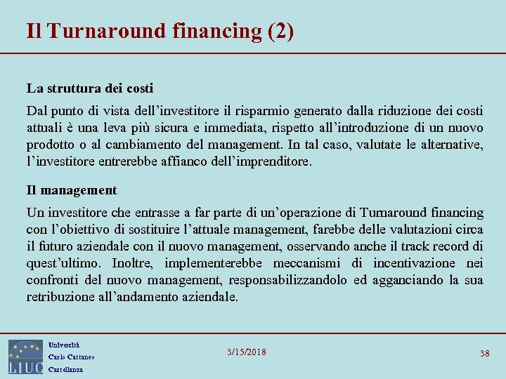 Il Turnaround financing (2) La struttura dei costi Dal punto di vista dell’investitore il