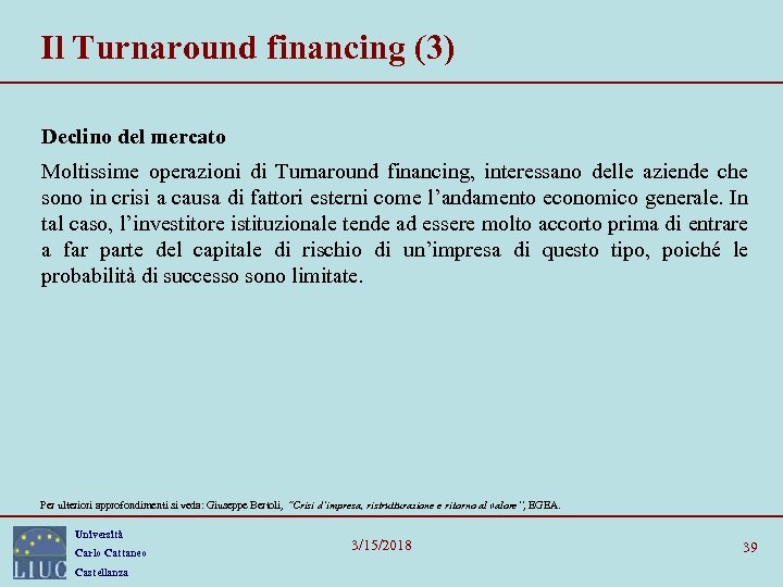 Il Turnaround financing (3) Declino del mercato Moltissime operazioni di Turnaround financing, interessano delle