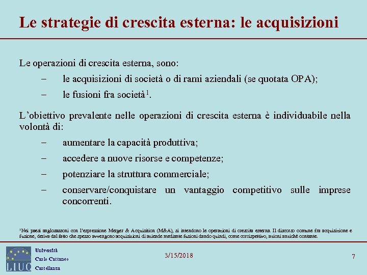 Le strategie di crescita esterna: le acquisizioni Le operazioni di crescita esterna, sono: –