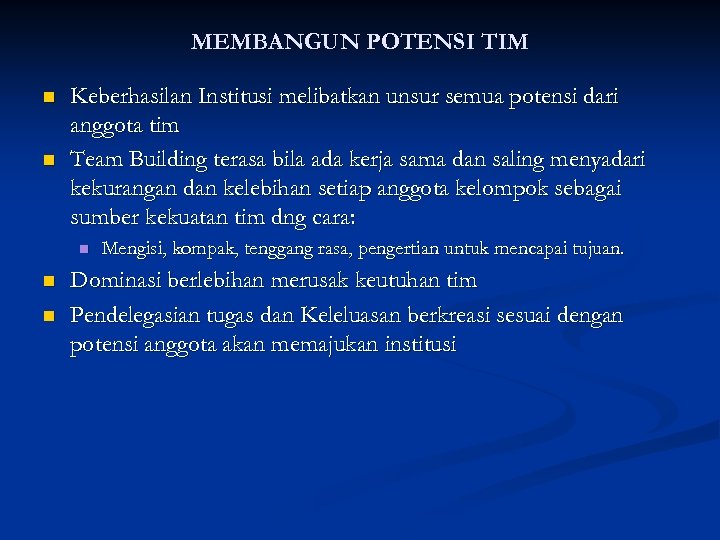 MEMBANGUN POTENSI TIM n n Keberhasilan Institusi melibatkan unsur semua potensi dari anggota tim