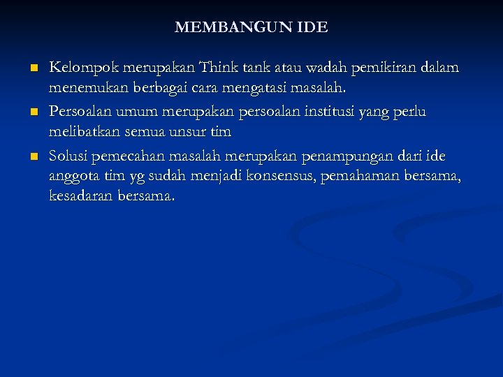 MEMBANGUN IDE n n n Kelompok merupakan Think tank atau wadah pemikiran dalam menemukan