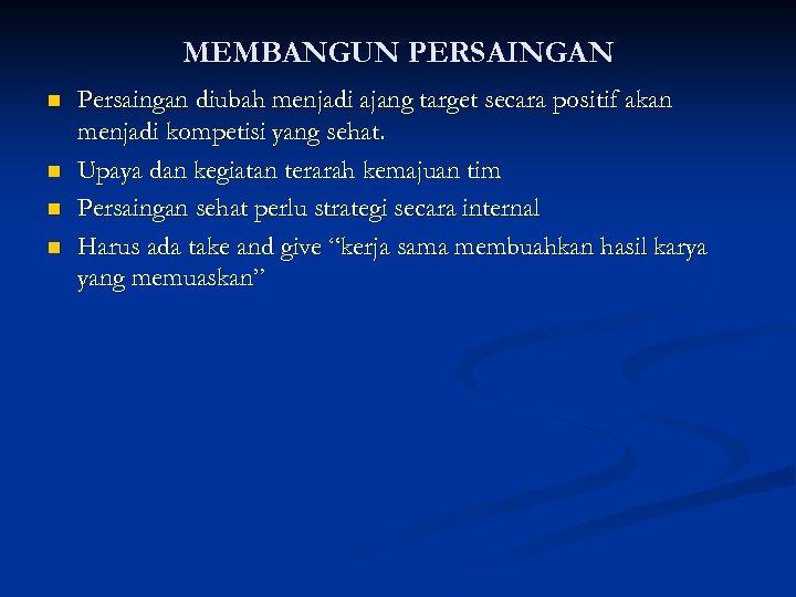 MEMBANGUN PERSAINGAN n n Persaingan diubah menjadi ajang target secara positif akan menjadi kompetisi