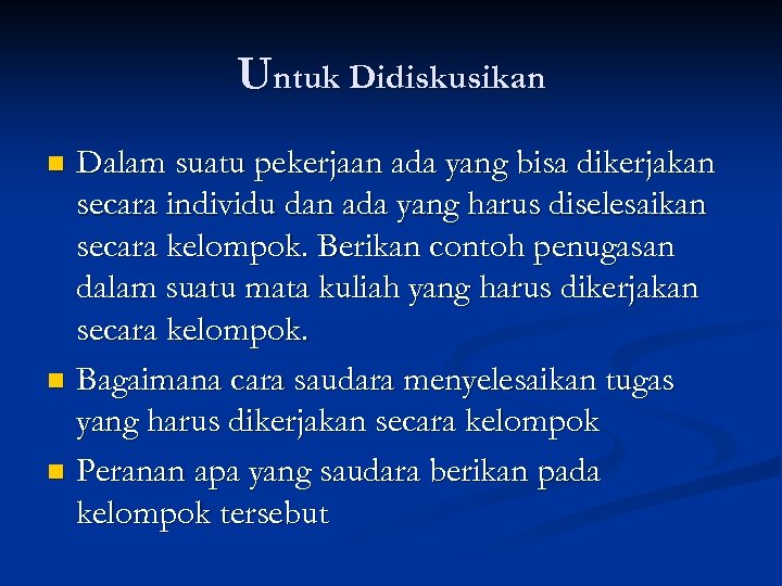Untuk Didiskusikan Dalam suatu pekerjaan ada yang bisa dikerjakan secara individu dan ada yang