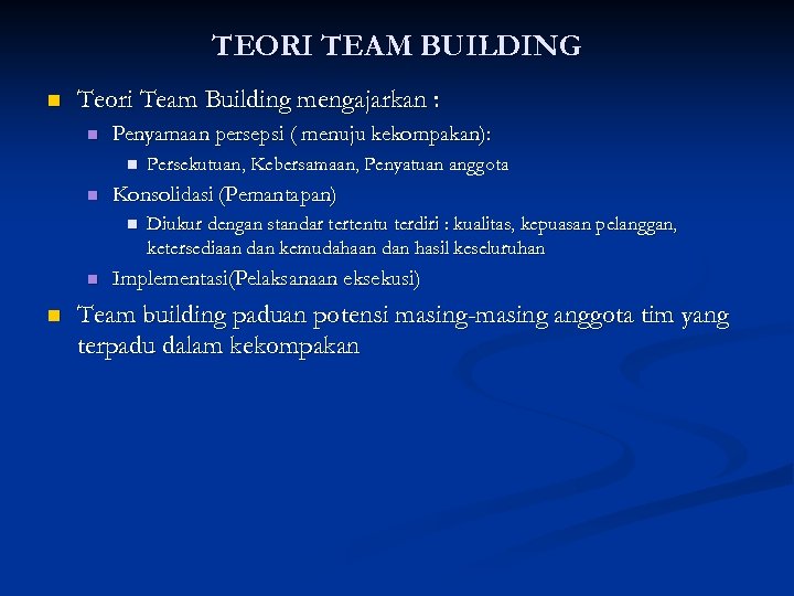 TEORI TEAM BUILDING n Teori Team Building mengajarkan : n Penyamaan persepsi ( menuju