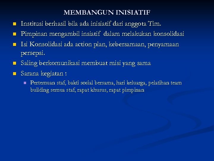 MEMBANGUN INISIATIF n n n Institusi berhasil bila ada inisiatif dari anggota Tim. Pimpinan