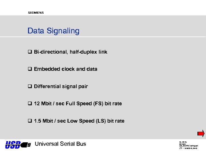 Data Signaling q Bi-directional, half-duplex link q Embedded clock and data q Differential signal