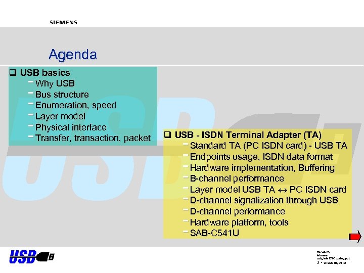 Agenda q USB basics Why USB Bus structure Enumeration, speed Layer model Physical interface