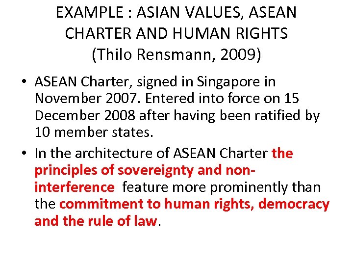 EXAMPLE : ASIAN VALUES, ASEAN CHARTER AND HUMAN RIGHTS (Thilo Rensmann, 2009) • ASEAN