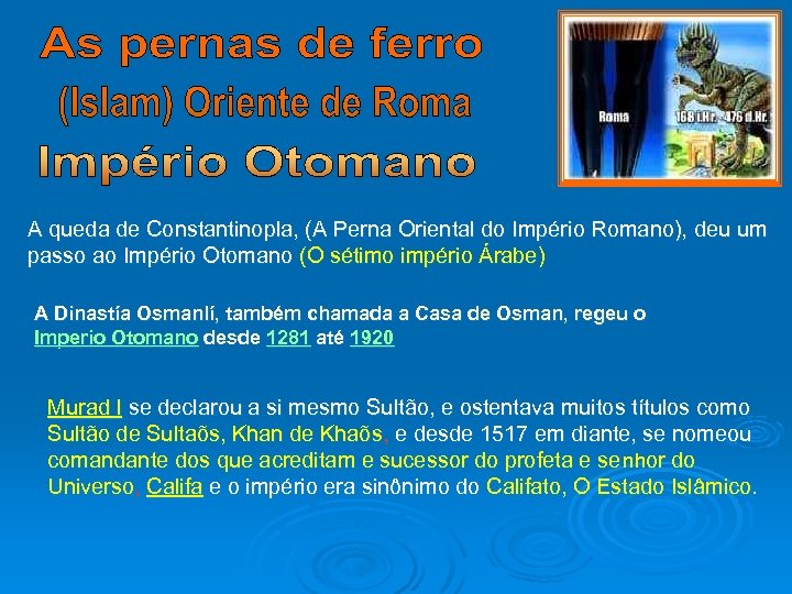 A queda de Constantinopla, (A Perna Oriental do Império Romano), deu um passo ao