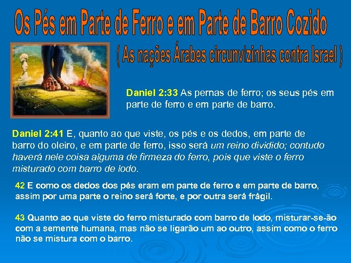 Daniel 2: 33 As pernas de ferro; os seus pés em parte de ferro