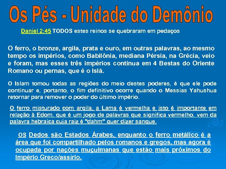 Daniel 2: 45 TODOS estes reinos se quebraram em pedaços O ferro, o bronze,