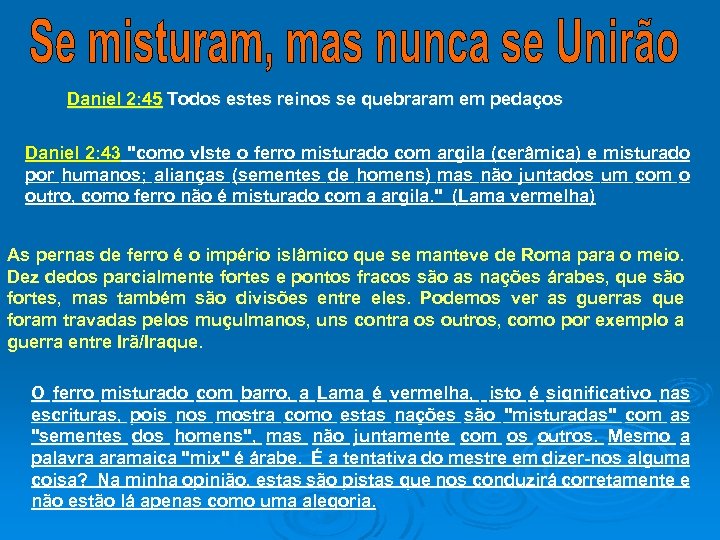 Daniel 2: 45 Todos estes reinos se quebraram em pedaços Daniel 2: 43 