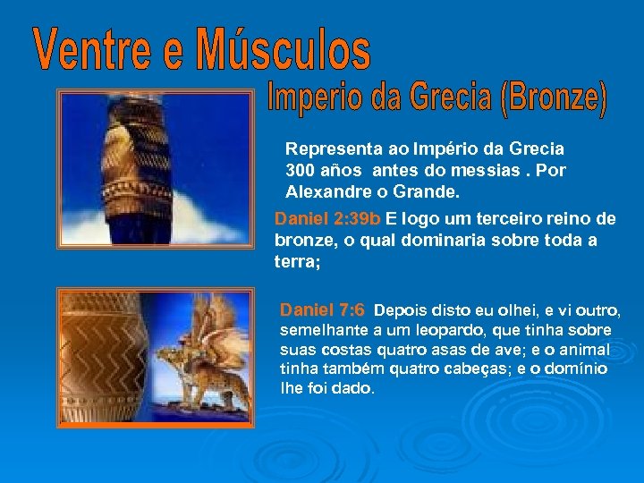 Representa ao Império da Grecia 300 años antes do messias. Por Alexandre o Grande.