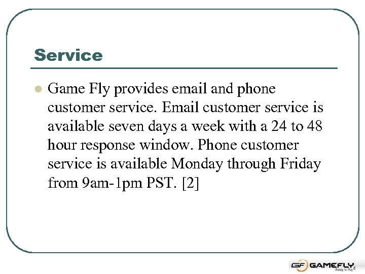 Service l Game Fly provides email and phone customer service. Email customer service is