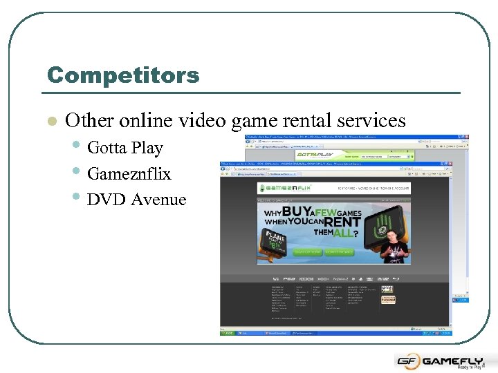 Competitors l Other online video game rental services • Gotta Play • Gameznflix •