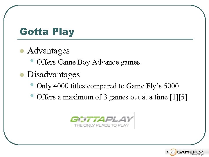 Gotta Play l Advantages l Disadvantages • Offers Game Boy Advance games • Only