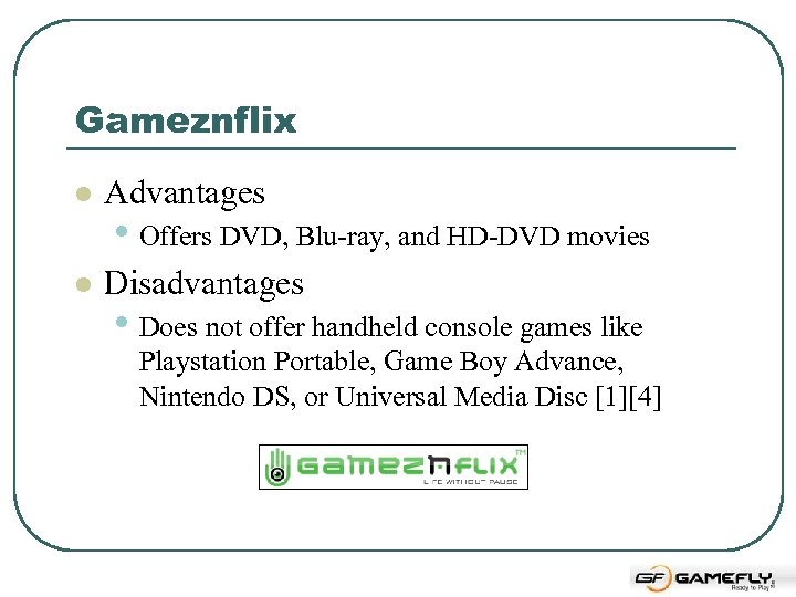 Gameznflix l Advantages l Disadvantages • Offers DVD, Blu-ray, and HD-DVD movies • Does