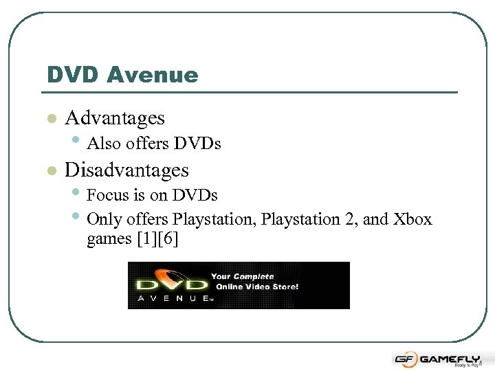 DVD Avenue l Advantages l Disadvantages • Also offers DVDs • Focus is on