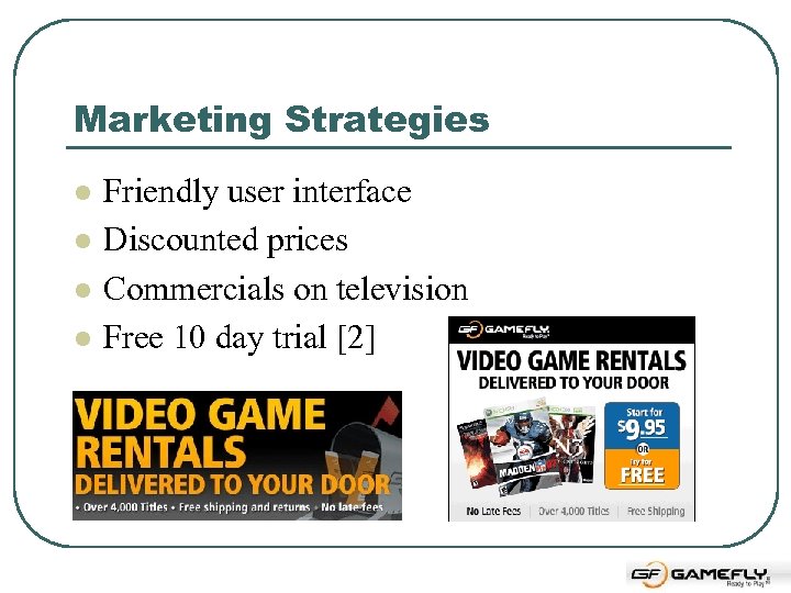 Marketing Strategies l l Friendly user interface Discounted prices Commercials on television Free 10