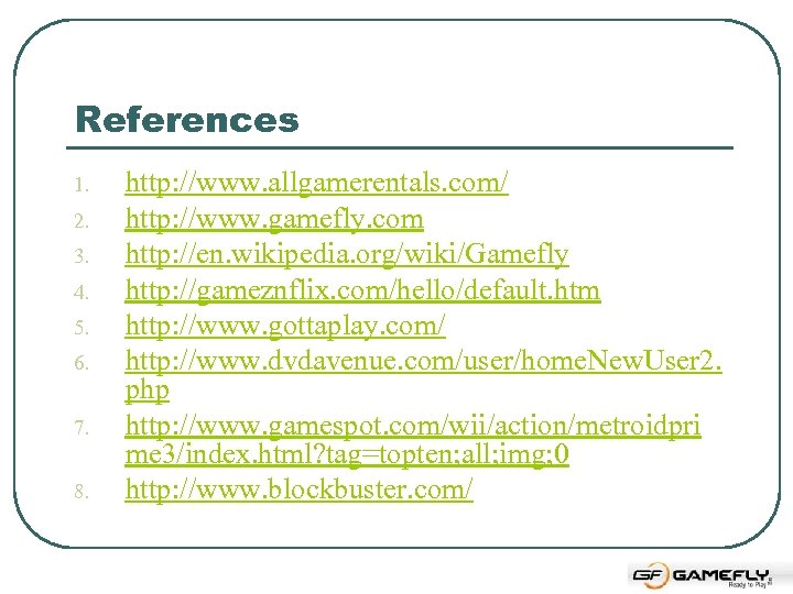 References 1. 2. 3. 4. 5. 6. 7. 8. http: //www. allgamerentals. com/ http: