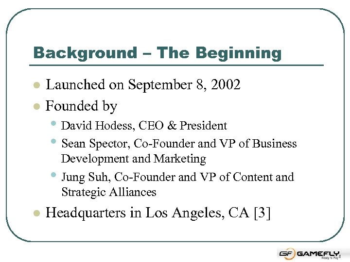 Background – The Beginning l l Launched on September 8, 2002 Founded by •