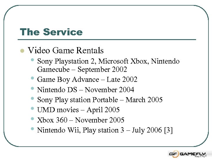 The Service l Video Game Rentals • Sony Playstation 2, Microsoft Xbox, Nintendo •