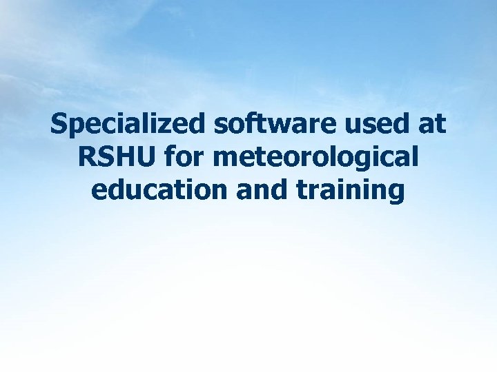 Specialized software used at RSHU for meteorological education and training 