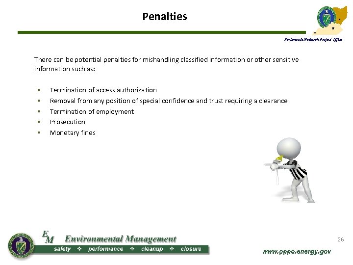 Penalties Portsmouth/Paducah Project Office There can be potential penalties for mishandling classified information or