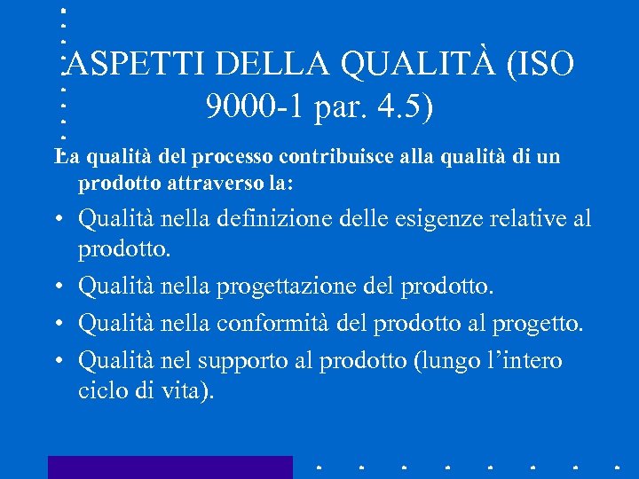 ASPETTI DELLA QUALITÀ (ISO 9000 -1 par. 4. 5) La qualità del processo contribuisce