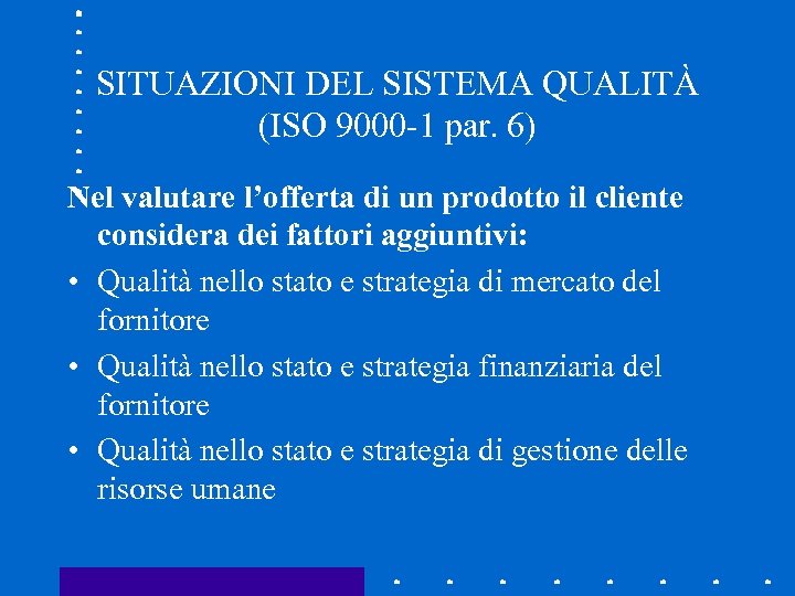 SITUAZIONI DEL SISTEMA QUALITÀ (ISO 9000 -1 par. 6) Nel valutare l’offerta di un