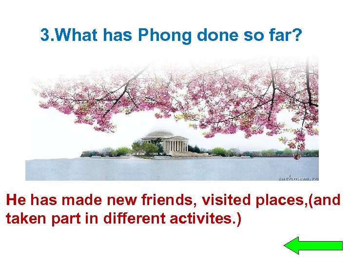 3. What has Phong done so far? He has made new friends, visited places,