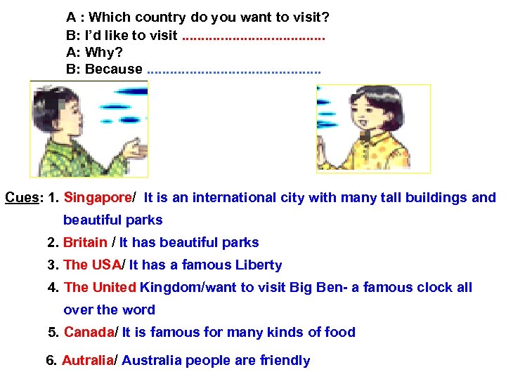  A : Which country do you want to visit? B: I’d like to