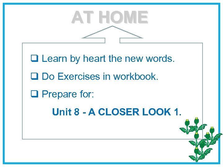 AT HOME q Learn by heart the new words. q Do Exercises in workbook.