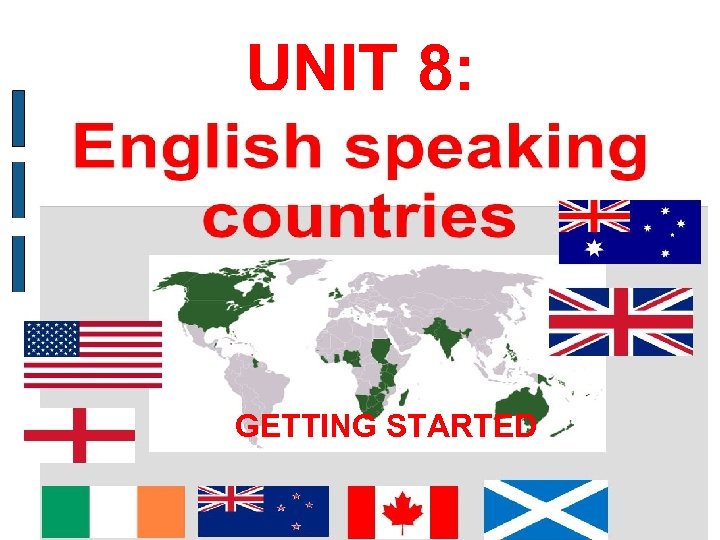 UNIT 8: GETTING STARTED 
