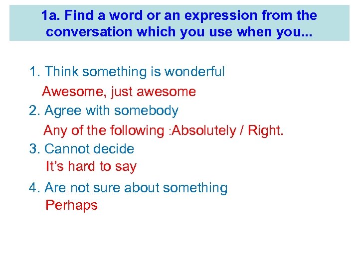1 a. Find a word or an expression from the conversation which you use