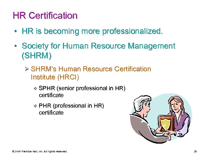 HR Certification • HR is becoming more professionalized. • Society for Human Resource Management