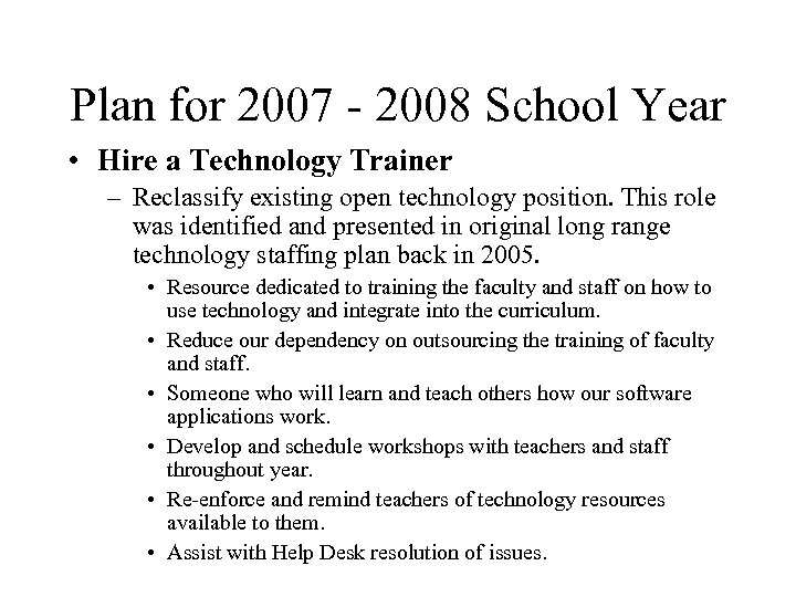 Plan for 2007 - 2008 School Year • Hire a Technology Trainer – Reclassify