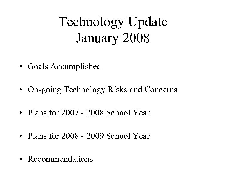 Technology Update January 2008 • Goals Accomplished • On-going Technology Risks and Concerns •