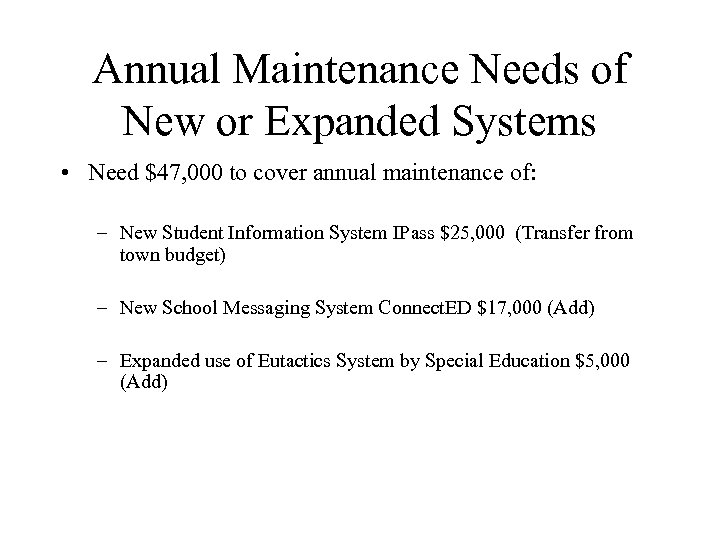 Annual Maintenance Needs of New or Expanded Systems • Need $47, 000 to cover