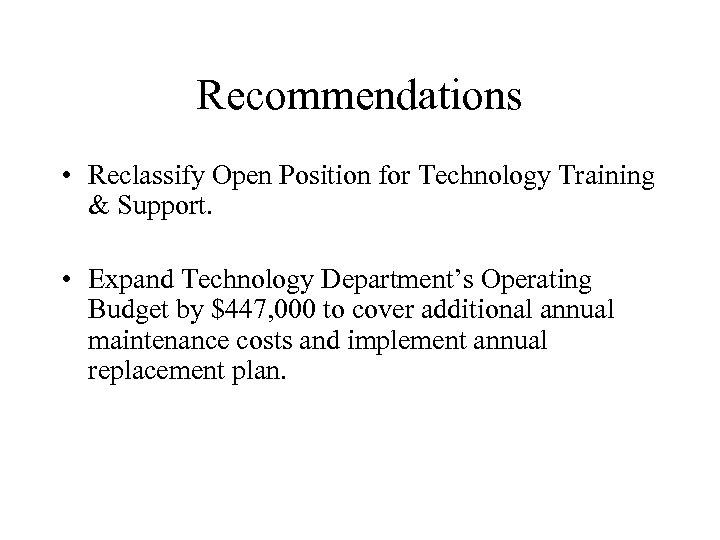 Recommendations • Reclassify Open Position for Technology Training & Support. • Expand Technology Department’s