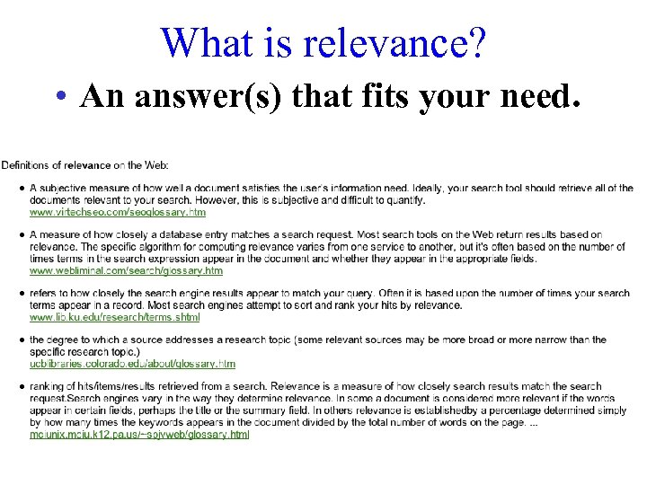 What is relevance? • An answer(s) that fits your need. 