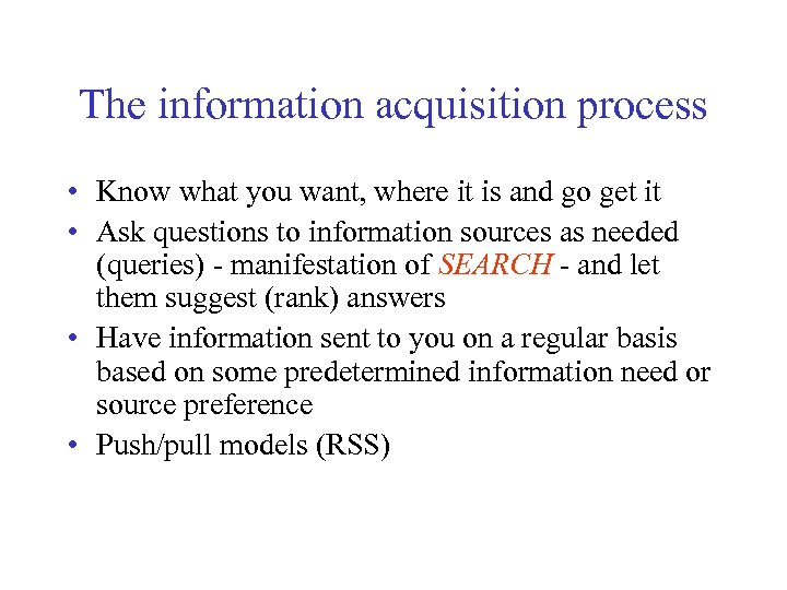 The information acquisition process • Know what you want, where it is and go