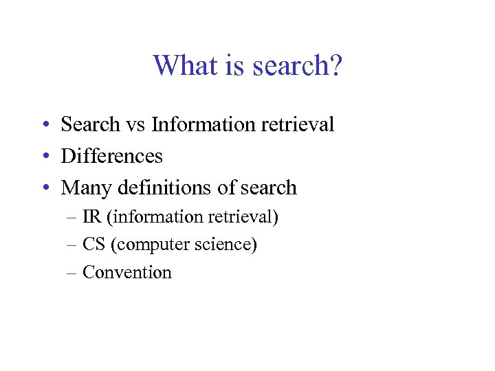 What is search? • Search vs Information retrieval • Differences • Many definitions of