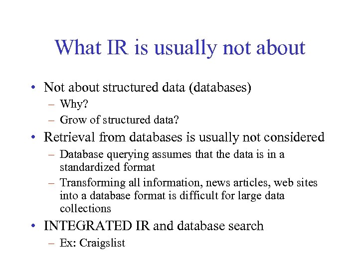 What IR is usually not about • Not about structured data (databases) – Why?